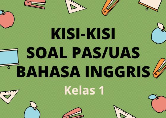 Kisi-Kisi Soal Ujian PAS/UAS Bahasa Inggris Kelas 1 Semester 1