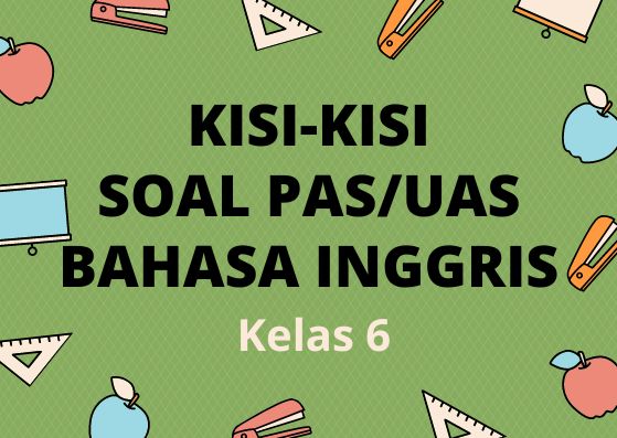 Kisi-Kisi Soal Ujian PAS/UAS Bahasa Inggris Kelas 6 Semester 1