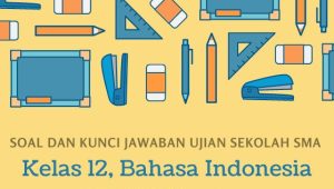 Kunci Jawaban Soal Ujian Sekolah Kelas 12 Tahun 2022 Bahasa Indonesia Kurikulum 2013